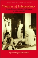 Theatres of Independence : Drama, Theory, and Urban Performance in India since 1947 (Studies Theatre Hist & Culture) артикул 9034d.