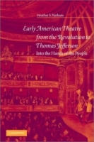 Early American Theatre from the Revolution to Thomas Jefferson : Into the Hands of the People (Cambridge Studies in American Theatre and Drama) артикул 9055d.