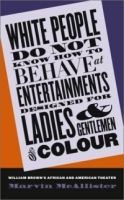 White People Do Not Know How to Behave at Entertainments Designed for Ladies & Gentlemen of Colour: William Brown's African & American Theater артикул 9064d.