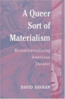 A Queer Sort of Materialism : Recontextualizing American Theater (Triangulations: Lesbian/Gay/Queer Theater/Drama/Performance) артикул 9074d.