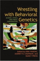 Wrestling with Behavioral Genetics: Science, Ethics, and Public Conversation артикул 9088d.