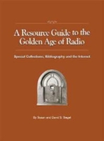 A Resource Guide to the Golden Age of Radio: Special Collections, Bibliography, And the Internet артикул 9090d.