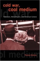Cold War, Cool Medium: Television, McCarthyism, and American Culture (Film and Culture) артикул 9160d.
